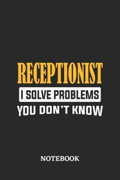 Paperback Receptionist I Solve Problems You Don't Know Notebook: 6x9 inches - 110 ruled, lined pages - Greatest Passionate Office Job Journal Utility - Gift, Pr Book