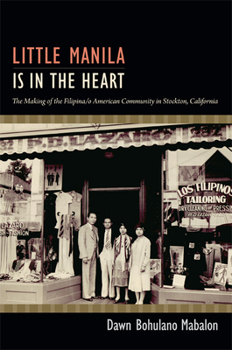 Hardcover Little Manila Is in the Heart: The Making of the Filipina/O American Community in Stockton, California Book