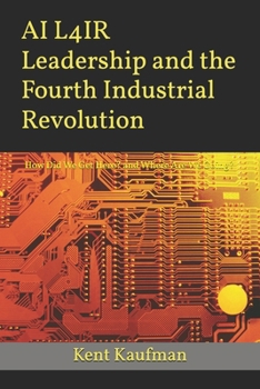 Paperback AI L4IR Leadership and the Fourth Industrial Revolution: How Did We Get Here? and Where Are We Going? Book