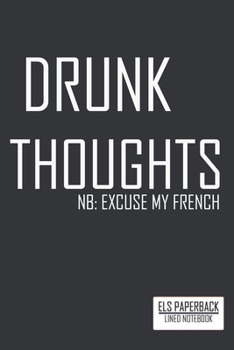 Humour Lined notebook : Drunk thoughts: Lined Journal , diary , notebook To Write ; 6"x9" notebook ; 100 pages