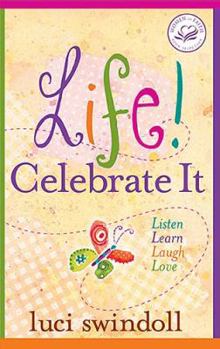 Hardcover Life! Celebrate It: Listen, Learn, Laugh, Love Book