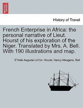 French Enterprise in Afric : The personal narrative of Lieut. Hourst of his exploration of the Niger. Translated by Mrs. A. Bell. with 190 Illustratio