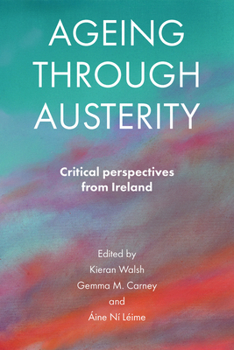 Hardcover Ageing Through Austerity: Critical Perspectives from Ireland Book