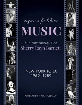 Eye of the Music : The Photography of Sherry Rayn Barnett, New York to La 1969-1989