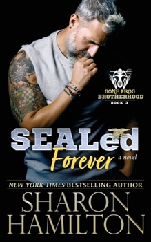 SEALed Forever - Book #3 of the Bone Frog Brotherhood