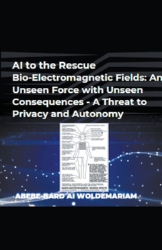 Paperback AI to the Rescue - Bio-Electromagnetic Fields: An Unseen Force with Unseen Consequences - A Threat to Privacy and Autonomy Book