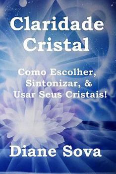 Paperback Claridade Cristal: Como Escolher, Sintonizar, & Usar Seus Cristais! [Portuguese] Book