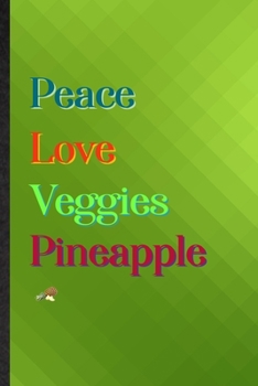 Peace Love Veggies Pineapple: Practical Blank Lined Healthy Fruit Notebook/ Journal, Appreciation Gratitude Thank You Graduation Souvenir Gag Gift, Stylish Sayings Graphic