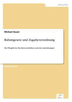 Paperback Rabattgesetz und Zugabeverordnung: Der Wegfall der Rechtsvorschriften und die Auswirkungen [German] Book