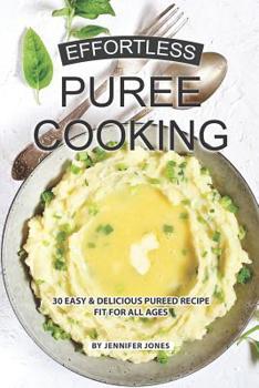 Paperback Effortless Puree Cooking: 30 Easy & Delicious Pureed Recipe Fit for all Ages Book
