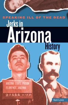 Paperback Speaking Ill of the Dead: Jerks in Arizona History Book