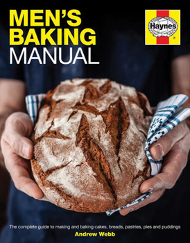 Hardcover Men's Baking Manual: The Complete Guide to Making and Baking Cakes, Breads, Pastries, Pies and Puddings Book