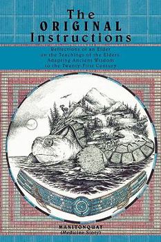 Paperback The Original Instructions: Reflections of an Elder on the Teachings of the Elders, Adapting Ancient Wisdom to the Twenty-First Century Book