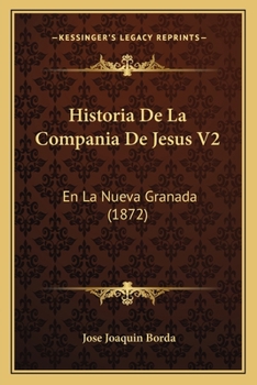 Paperback Historia De La Compania De Jesus V2: En La Nueva Granada (1872) [Spanish] Book