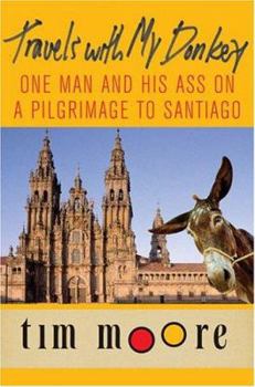 Hardcover Travels with My Donkey: One Man and His Ass on a Pilgrimage to Santiago Book