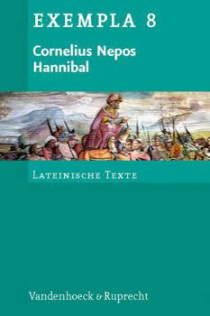 Cornelius Nepos, Hannibal: Text Mit Erlauterungen. Arbeitsauftrage, Begleittexte, Stilistik Und Ubungen Zu Grammatik Und Texterschliessung