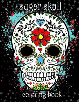 Paperback sugar skull coloring book: coloring book for adult coloring books 2021 art with edge coloring book sugar skulls sugar skull coloring book for wom Book