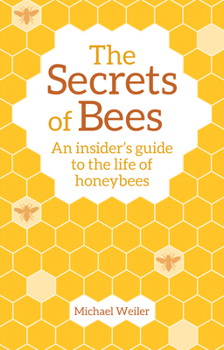 Paperback The Secrets of Bees: An Insider's Guide to the Life of Honeybees Book