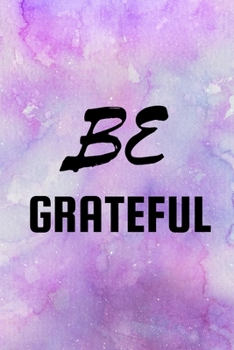 BE GRATEFUL: Blank lined 6x9 Gratitude Journal