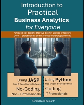Paperback Introduction to Practical Business Analytics for Everyone: Using JASP (No-Coding for Non-IT Professionals) or Python (Coding for IT Professionals / Pr Book
