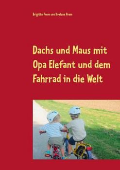Paperback Dachs und Maus mit Opa Elefant und dem Fahrrad in die Welt: Geschichten für kleine Kinder [German] Book