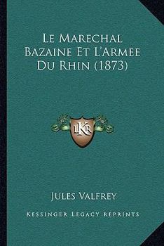 Paperback Le Marechal Bazaine Et L'Armee Du Rhin (1873) [French] Book