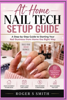Paperback At-Home Nail Tech Setup Guide: A Step-by-Step Guide to Starting Your Nail Business from Home the Right Way Book