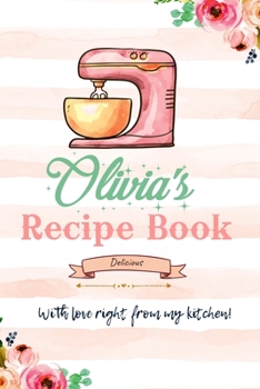 Paperback Olivia Personalized Blank Recipe Book/Journal for girls and women: Personalized Name Reciepe Journal/Notebook For Girls, women, girlfriend, sister, mo Book