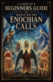 Paperback A Complete Beginners Guide to Discover the Enochian Calls Book