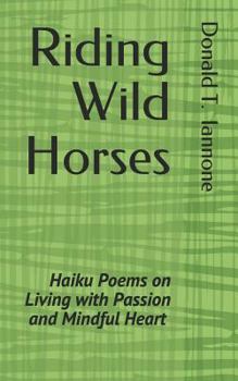 Paperback Riding Wild Horses: Haiku Poems on Living with Passion and Mindful Heart Book