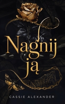 Nagnij ja: Mroczny romans fantasy inspirowany Piekna i Bestia (Polish Edition)