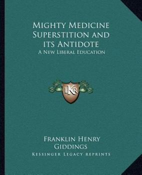 Paperback Mighty Medicine Superstition and its Antidote: A New Liberal Education Book