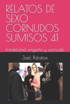 Paperback Relatos de Sexo Cornudos Sumisos 41: Infidelidad, engaño y cornudo [Spanish] Book