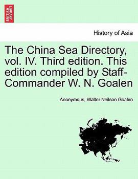 Paperback The China Sea Directory, vol. IV. Third edition. This edition compiled by Staff-Commander W. N. Goalen Book