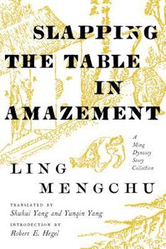Hardcover Slapping the Table in Amazement: A Ming Dynasty Story Collection Book