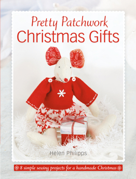 Paperback Pretty Patchwork Christmas Gifts: 8 Simple Sewing Patterns for a Handmade Christmas Book