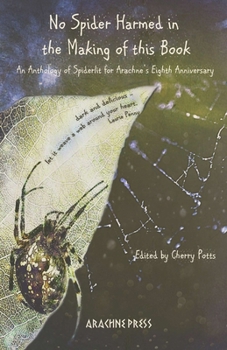 Paperback No Spider Harmed in the Making of this Book: An Anthology of Spiderlit for Arachne's Eighth Anniversary Book