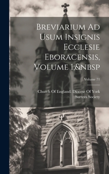 Hardcover Breviarium Ad Usum Insignis Ecclesie Eboracensis, Volume 1; Volume 71 [Latin] Book
