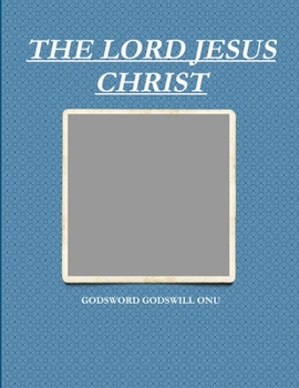 The Lord Jesus Christ: The King of Kings and Lord of Lords