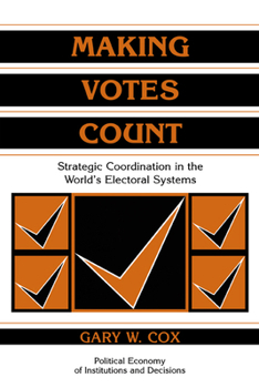Hardcover Making Votes Count: Strategic Coordination in the World's Electoral Systems Book