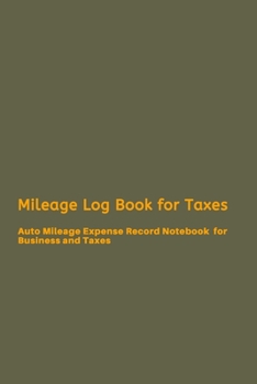 Paperback Mileage Log Book for Taxes: Auto Mileage Expense Record Notebook for Business and Taxes Book