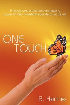 Paperback One Touch: Through love, prayer, and the healing power of God, transform your life to do his will Book