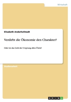 Paperback Verdirbt die ?konomie den Charakter?: Oder ist das Geld der Ursprung allen ?bels? [German] Book