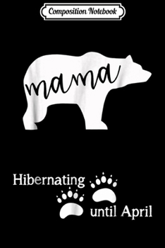 Composition Notebook: Pregnancy Announcemen Mama Bear Due Date in April Journal/Notebook Blank Lined Ruled 6x9 100 Pages