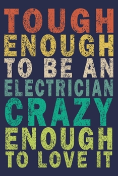 Paperback Tough Enough to Be an Electrician Crazy Enough to Love It: Funny Vintage Electrician Gifts Journal Book