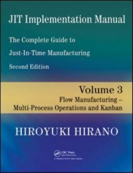 Paperback JIT Implementation Manual -- The Complete Guide to Just-In-Time Manufacturing: Volume 3 -- Flow Manufacturing -- Multi-Process Operations and Kanban Book