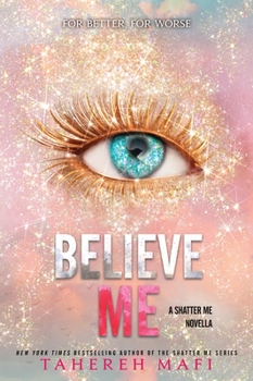 Believe me - Book #6.5 of the Shatter Me