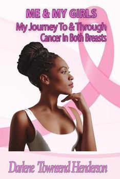 Me & My Girls: My Journey to & Through Cancer in Both Breasts