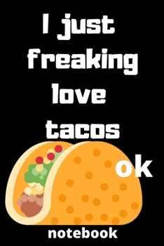 Paperback I Just Freaking Love tacos ok notebook: Gifts for tacos lover Book