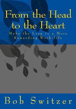 Paperback From the Head to the Heart: Make the Leap to a More Rewarding Work-life Book